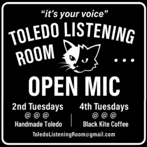 The Toledo Listening Room's open mic nights are held at Handmade Toledo every second Tuesday of the month and at Black Kite Coffee every fourth Tuesday of the month.